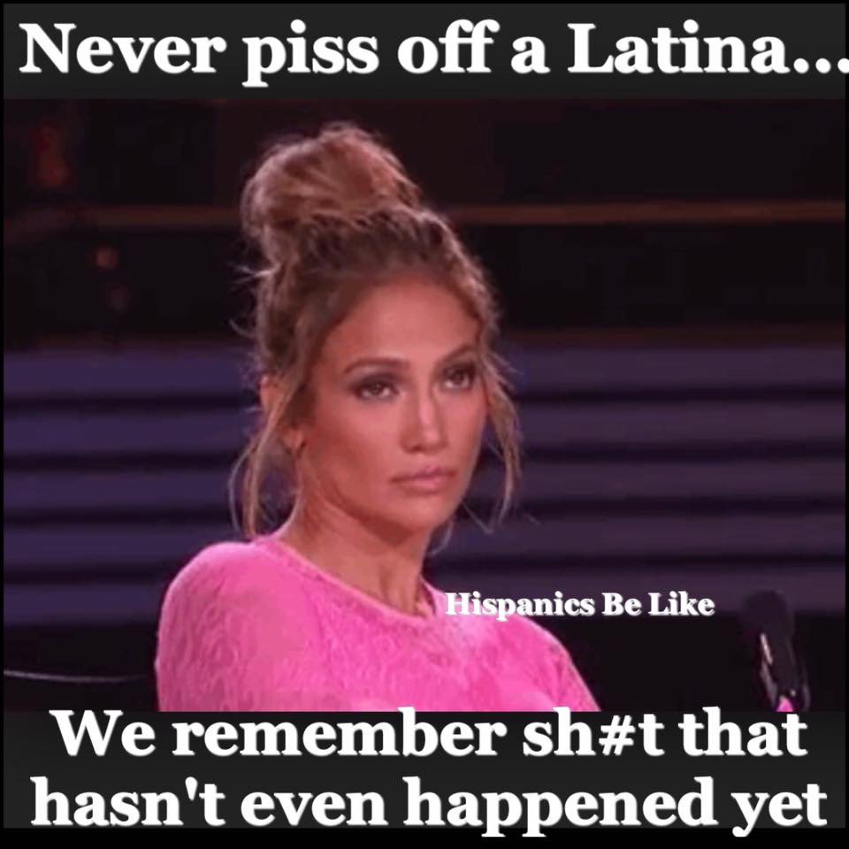 Funny Latin Memes On Twitter Never Piss Off A Latina Unless You