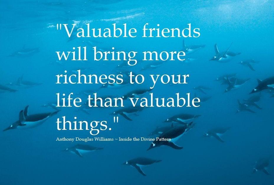 ADevotedYogi's tweet image. "Valuable friends will bring more #richness to your life than #valuable things." 

~ A.D. Williams