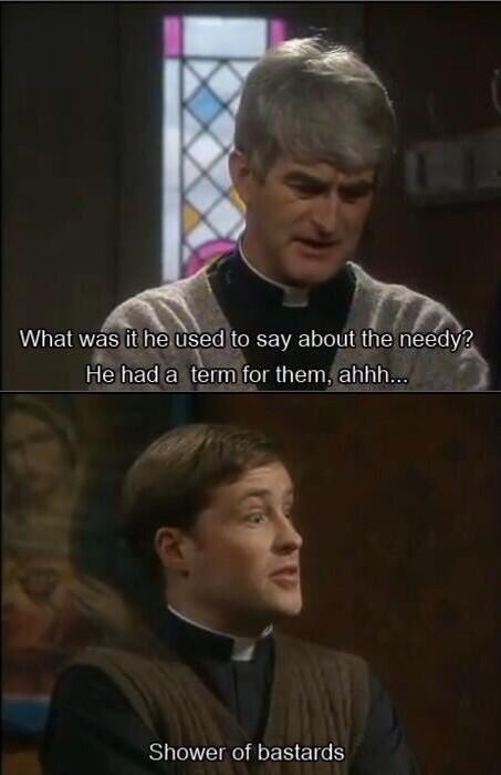 What was it he used to say about the needy? 
He had a term for them....