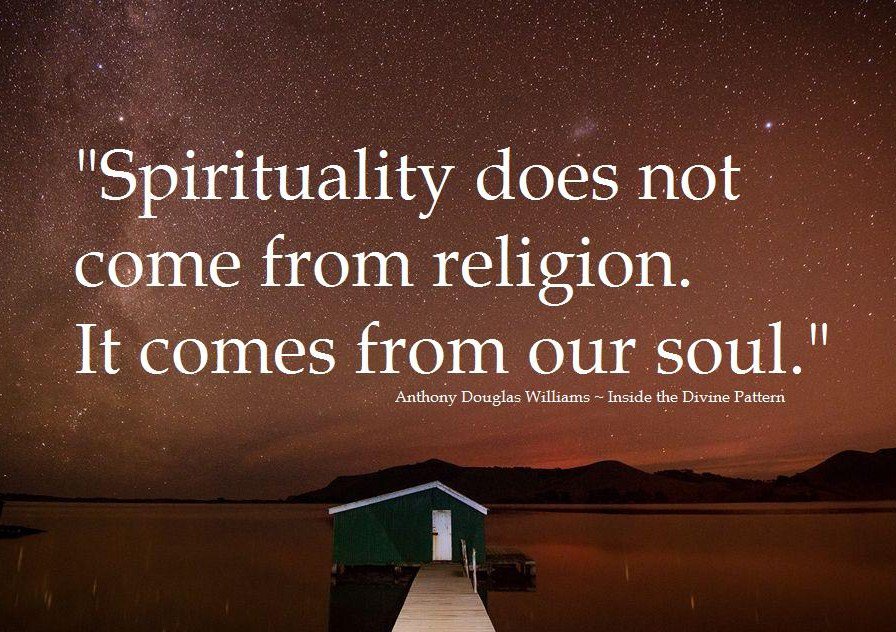 ADevotedYogi's tweet image. "Spirituality does not come from religion. It comes from our #soul." 
~ A.D. Williams