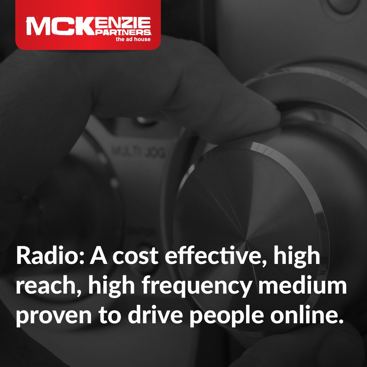 Radio: A cost effective, high reach high frequency medium proven to drive people online.
