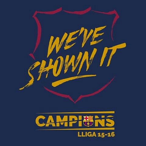 We'Ve Shown it . . .

CAMPIONS #LIGABBVA 2015/2016

#FCB #CAMPIONE