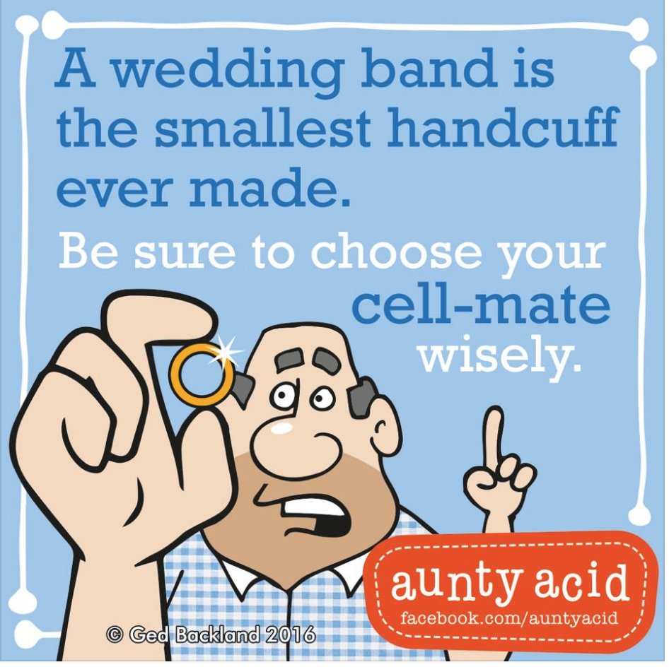 A wedding band is the smallest handcuff ever made - chose your cellmate wisely #auntyaciduk #wedding #humor