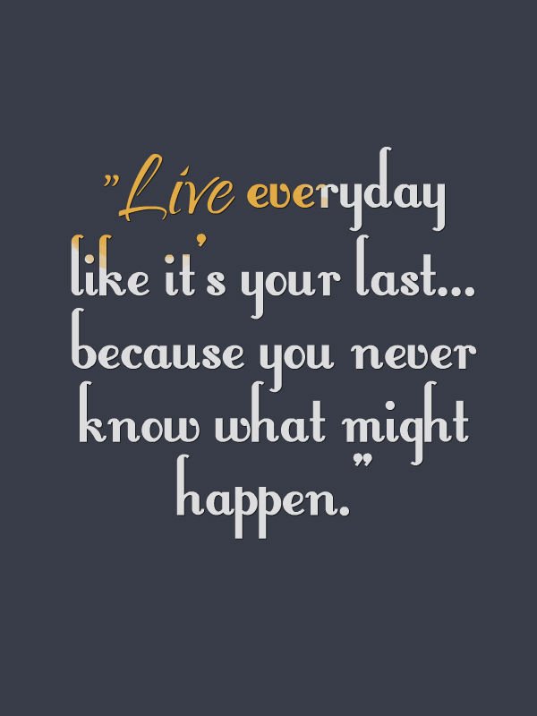from_android's tweet image. #Live everyday like it's your #last because you #never know what might happen.