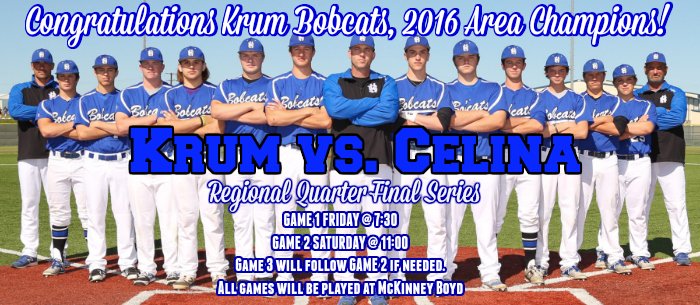 Krum will play Celina in the Regional Quarterfinals - Series begins on Fri., May 20th @ 7:30 at McKinney Boyd. BFND!