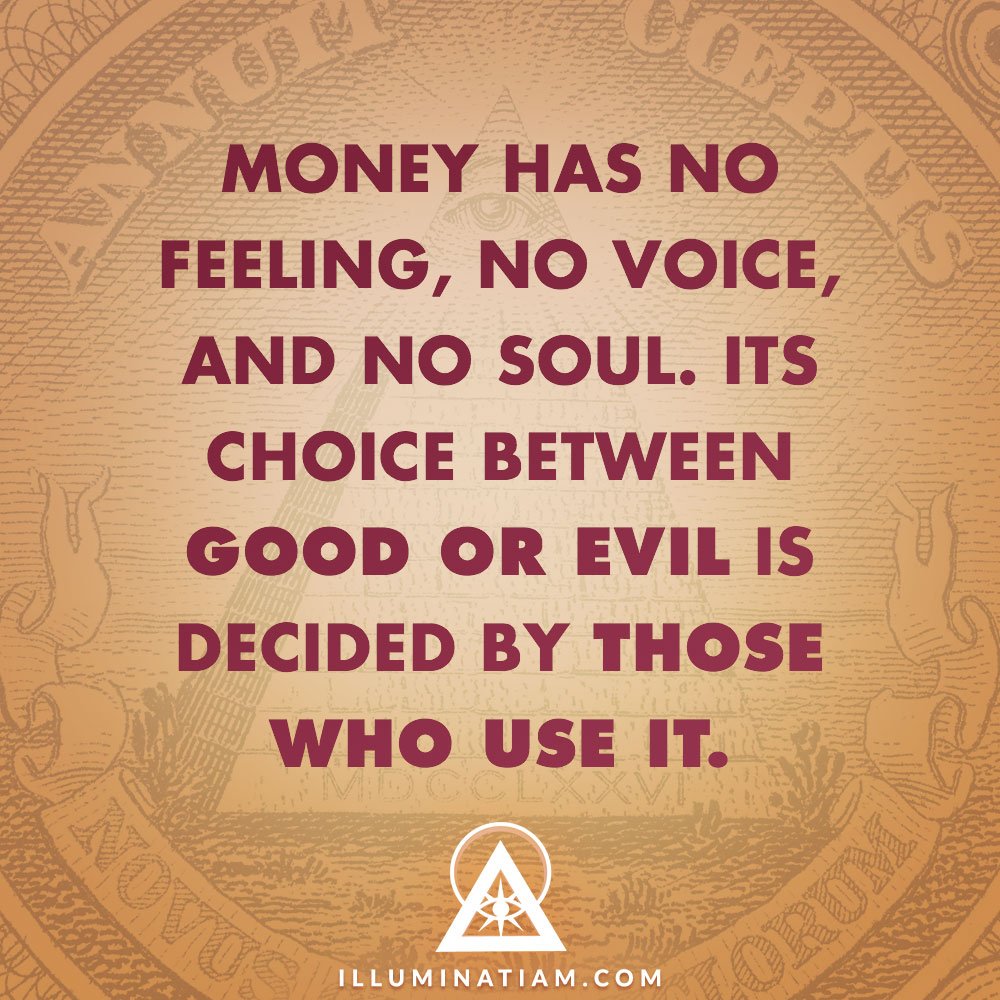 Money has no feeling, no voice, and no soul. Its choice between good or evil is decided by those who use it. ▲