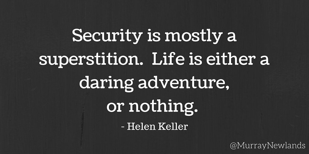 MurrayNewlands's tweet photo. Security is mostly a superstition. Life is either a daring adventure, or nothing at all. - Helen Keller #Adventure https://t.co/D1aAmRspyL