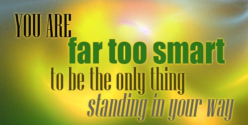 mass_message's tweet image. You are too #smart to be the only #thing standing in your #way.