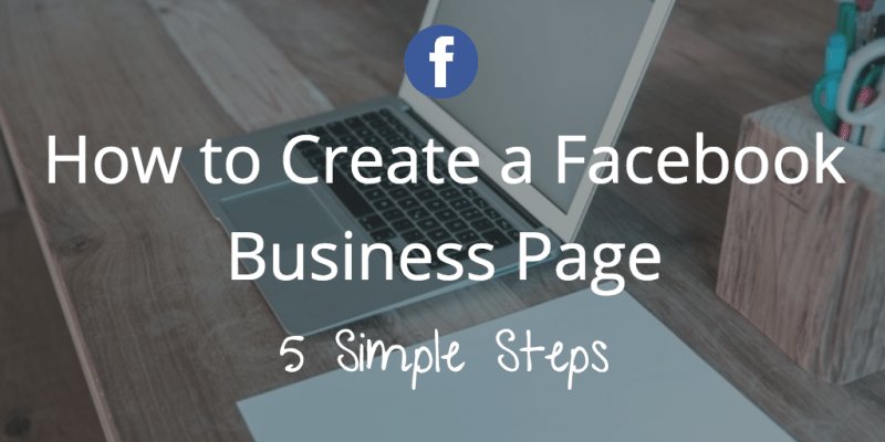5 Easy Steps to a Facebook Business Page
