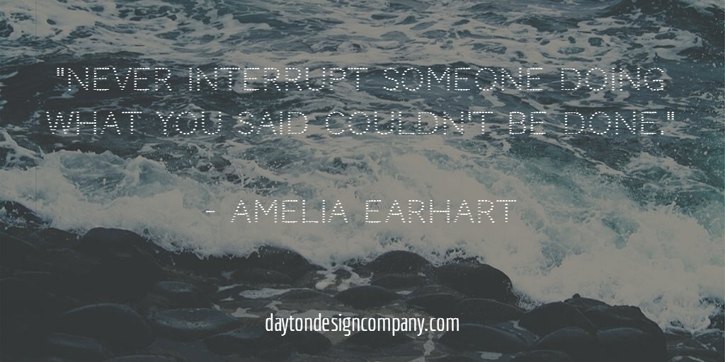 "Never interrupt someone doing what you said couldn't be done."
 
- Amelia Earhart