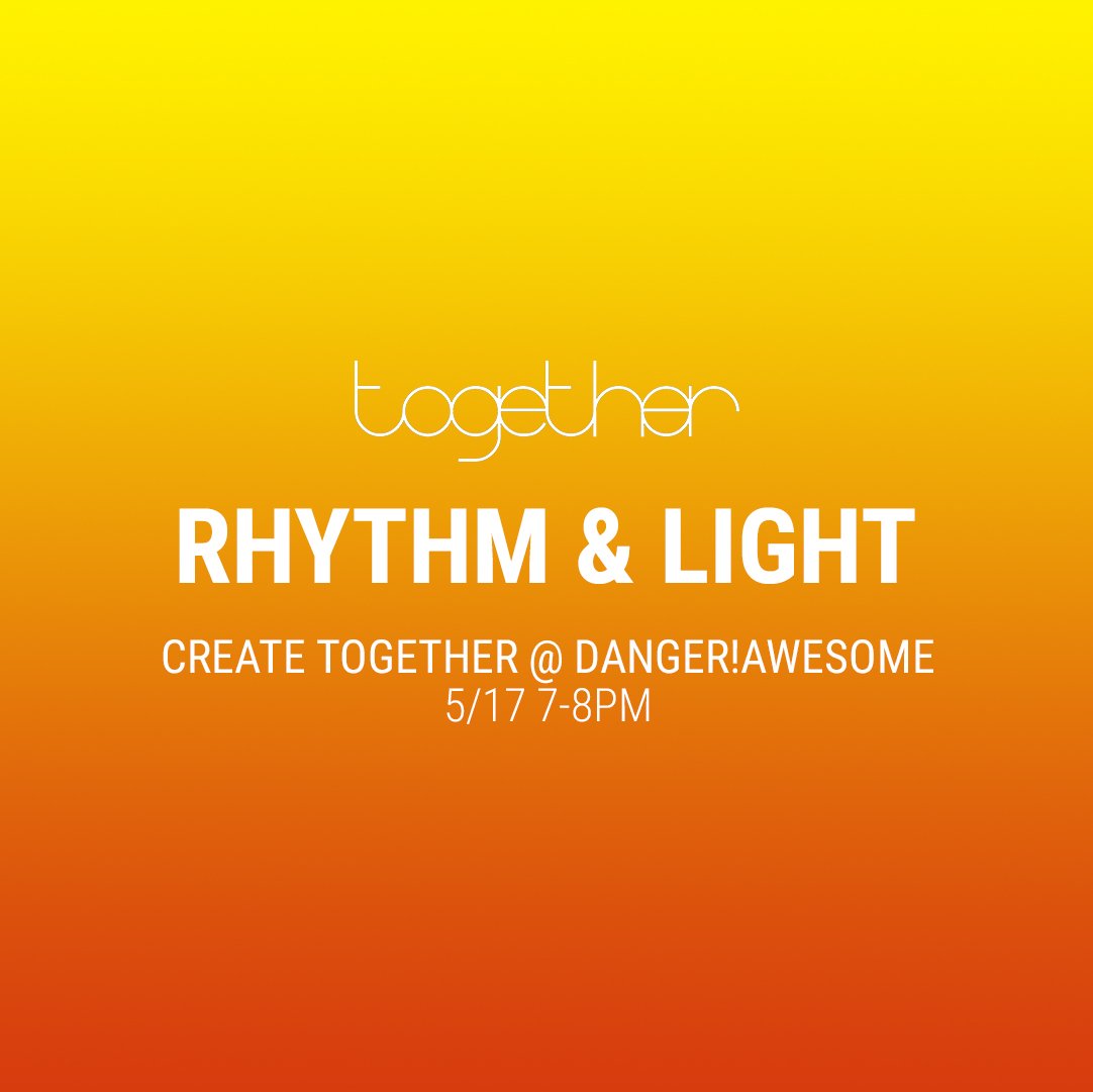 Together's tweet photo. TONIGHT 7pm — Create Together at @dangerawesome | Rhythm &amp; Light with @Ableton: https://t.co/qLIYIjqMmR #tgthr7 https://t.co/eRoD10IR69