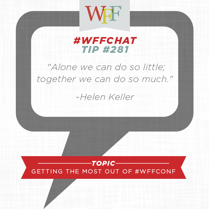 #WFFChat Tip #281 - "Alone we can do so little; together we can do so much." ~Helen Keller