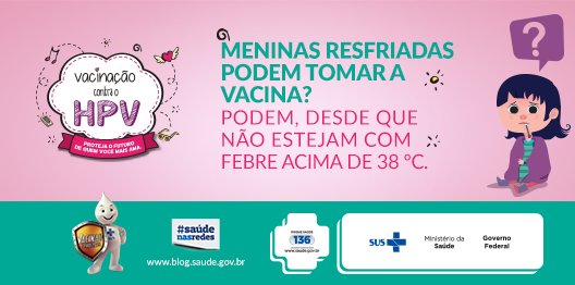 Resfriado não impede que as meninas sejam vacinadas, exceto se houver febre alta. #VacinaHPV ;)