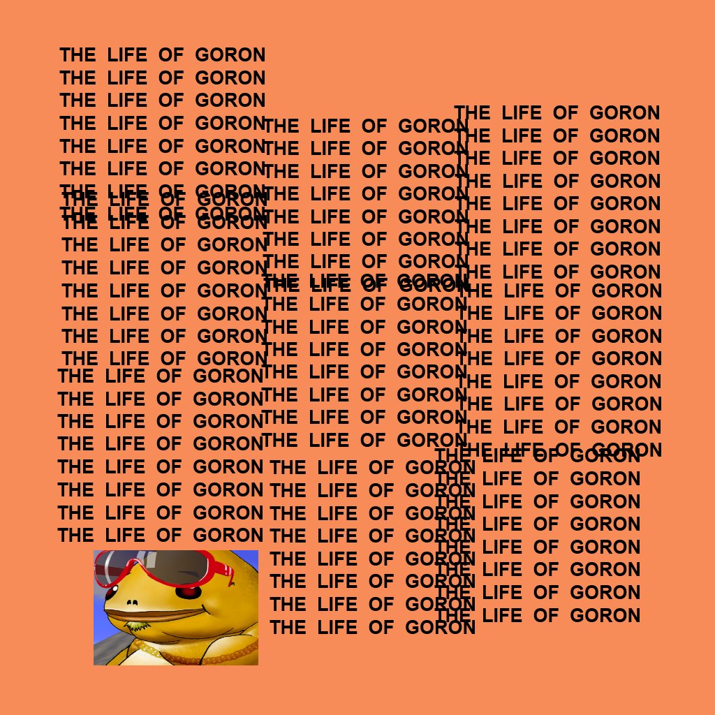 I've been busy working on my tape.

Be sure to pick up The Life of Goron when I'm done. Bless up.