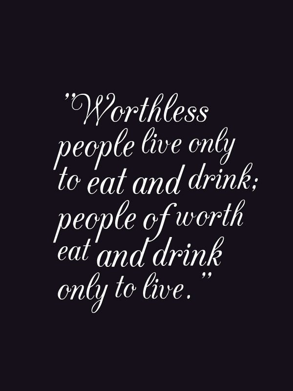androidsms2's tweet image. #Worthless people #live only to eat and drink:people of worth #eat and drink only to live.