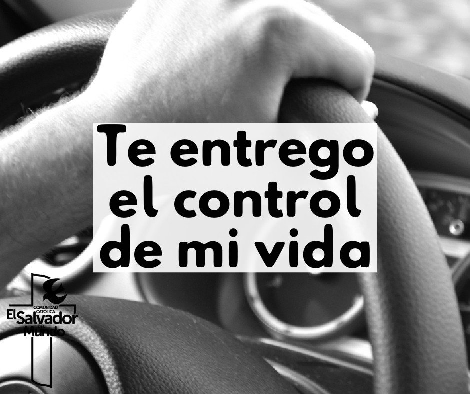 Comunidad Católica El Salvador Del Mundo On Twitter Señor Este Día Te Entrego El Control De Mi Vida Llévame Por Donde Tu Quieras Teentrego Https T Co Qzy7tix379