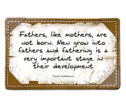 dadbit_com's tweet image. Fathers, like mothers, are not born. Men grow into fathers and . . .  #DadLife #Fathehood #DadBit