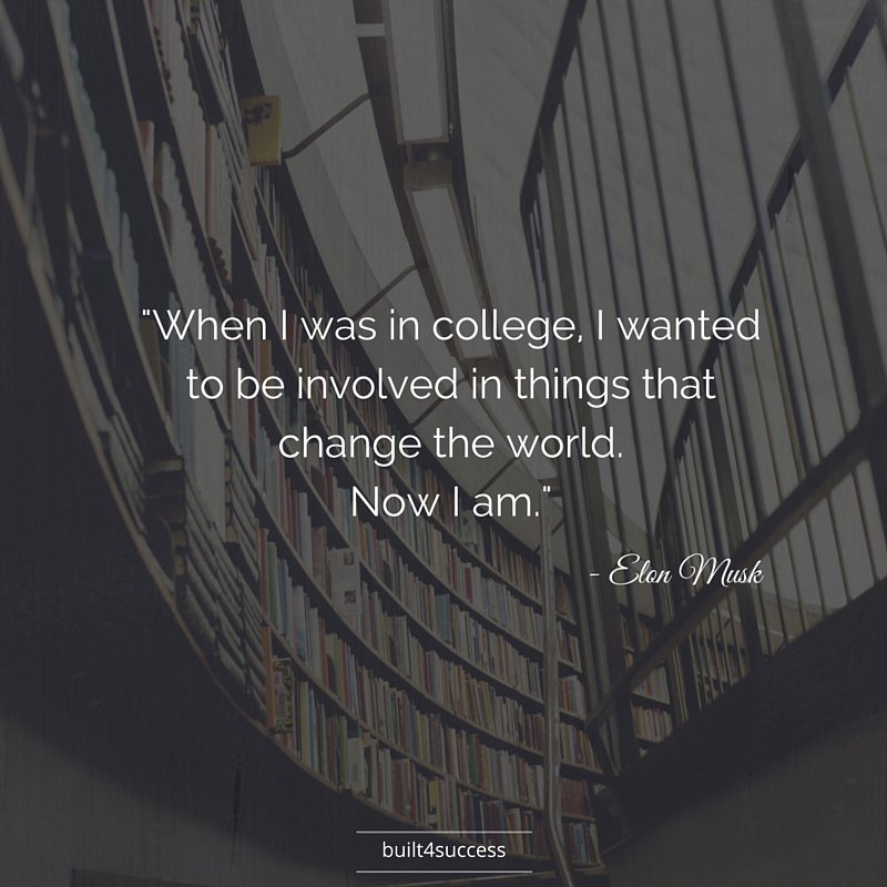Built4Success_'s tweet photo. "When I was in college, I wanted to be involved in things that change the world. Now I am."-Elon Musk #built4success https://t.co/k2LiTI7jaY