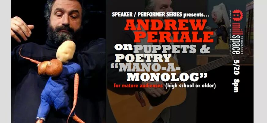 Fri 5/20 @ 8pm Andrew Periale poet &amp; puppeteer. This one is for big kids-Tix @ millspace.org or the door