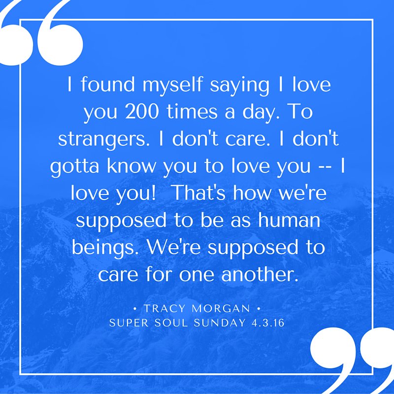 JennSeffrin's tweet photo. That's right, we're supposed to care 4 one another! Thanks @RealTracyMorgan! @SuperSoulSunday https://t.co/Eq667YGEsg