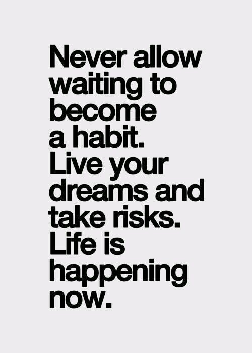 SoftwareMessage's tweet image. Never allow #waiting to become a #habit. Live your #dreams and take risks. Life is happening now.