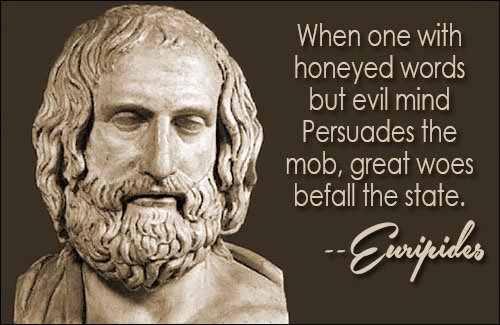 Walid Karam on Twitter: &quot;“When one with honeyed words but evil mind Persuades the mob, great woes befall the state.” ― Euripides, Orestes https://t.co/EpCMcfBCXg&quot; / Twitter