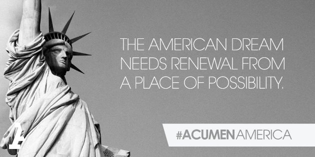 Acumen's tweet image. America is a nation of builders. Imagine what we can do when we harness our entrepreneurial spirit for social change