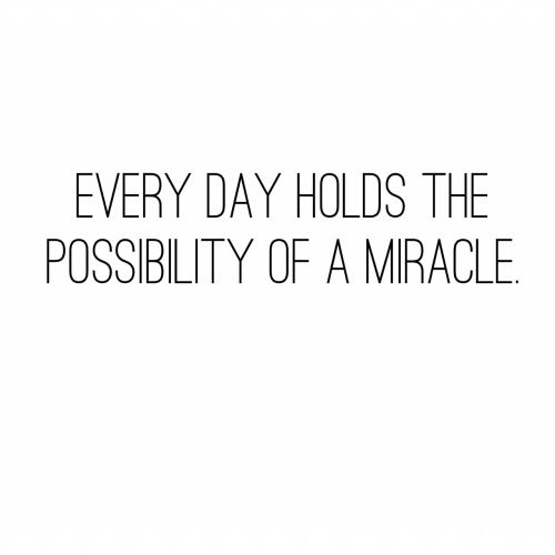 SoftwareMessage's tweet image. Everyday #holds the #possibility of a #miracle.