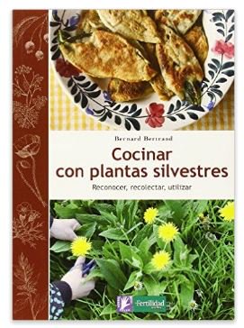 Cocinar Con Plantas Silvestres. Reconocer, Recolectar, Utilizar (Saber Hacer) ==> goo.gl/54Eb4N