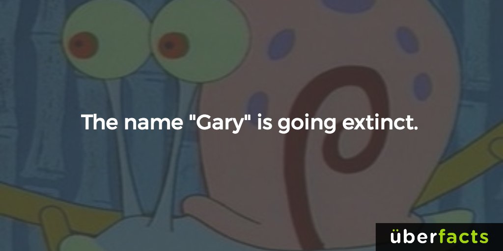 UberFacts's tweet photo. The name "Gary" is going extinct. https://t.co/vmNyGG9zAr