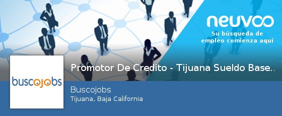 NeuvooTijuanaMX's tweet photo. #Promotor #De Credito - Tijuana Sueldo Base Mas Bono https://t.co/1FmGhvImYz https://t.co/Ax1VkAM703