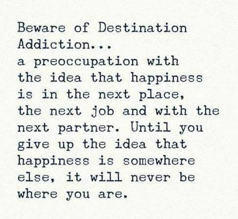Give up the idea that #happiness is somewhere else - or it will never be where you are.