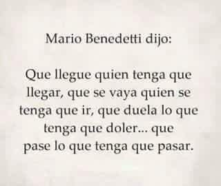 QuiqueAntun's tweet photo. Mario Benedetti dijo: Que llegue quien tenga que llegar, que se vaya quien se tenga que ir, que duela... https://t.co/R3ilAEYspH