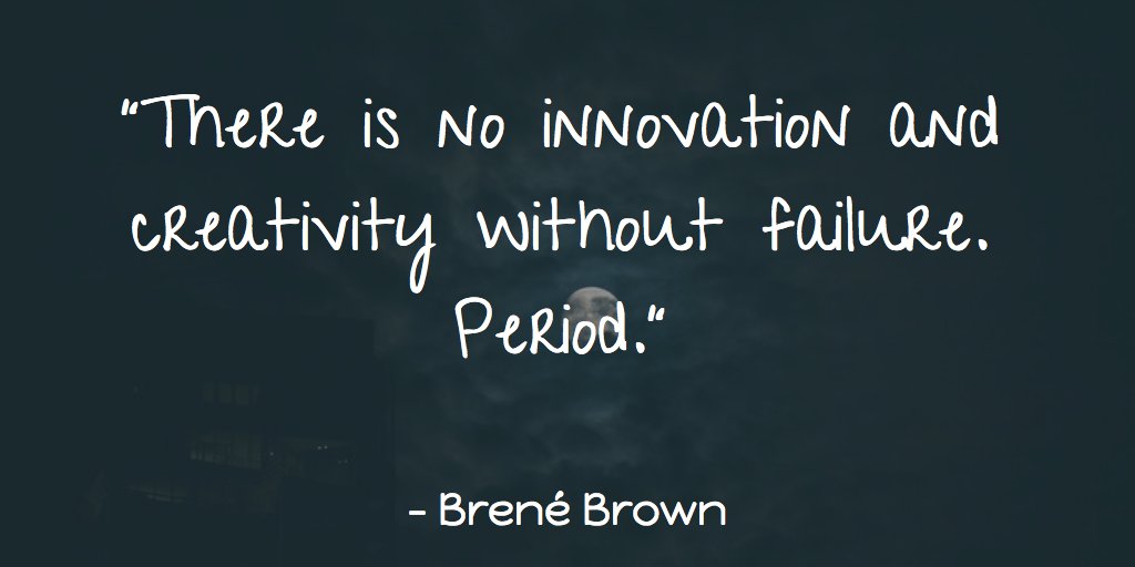 joelgascoigne's tweet photo. "There is no innovation and creativity without failure. Period." - Brené Brown https://t.co/Gh2Lt2h9fH