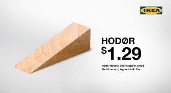 #Ikea #TooSoon #GoT #HoldTheDoor