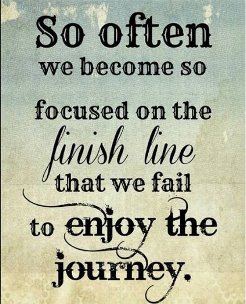 PcMessage's tweet image. So often we become so #focused on the finish line that we #fail to enjoy the #journey.