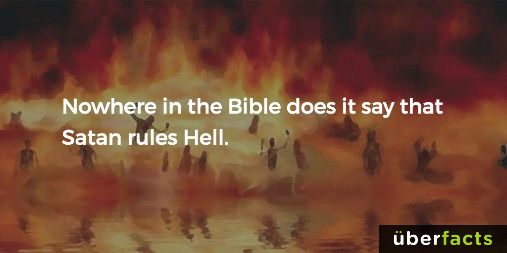 UberFacts's tweet image. Nowhere in the Bible does it say that Satan rules Hell.