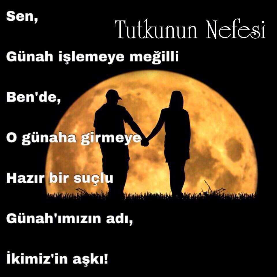 Beraber çıktık bu yola
Bu aşk'ın vebali,
Suçu da,günahı da,
İkimizin boynuna!