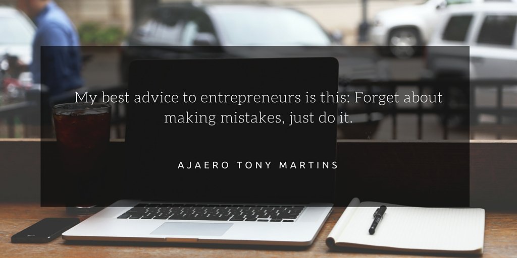 SocialEliza's tweet photo. My best advice to entrepreneurs is this: Forget about making mistakes, just do it. -Ajaero Tony Martins https://t.co/jC9qyAK0Yr
