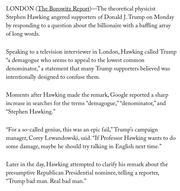 MaggieJordanACN's tweet image. Stephen Hawking Angers Trump Supporters with Baffling Array of Long Words
~ Andy Borowitz
