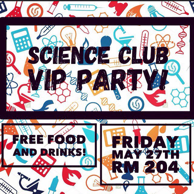 Hey science club members! Tomorrow is our end of year VIP party! MEMBERS ONLY!