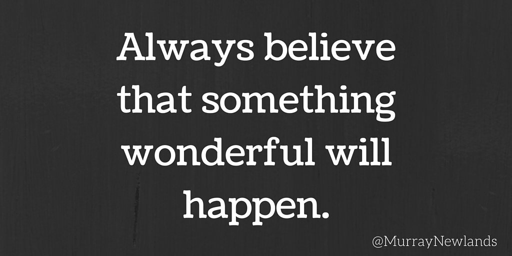 MurrayNewlands's tweet photo. Always believe that something wonderful will happen. #AllGoodThings #Inspiration https://t.co/SQxAF9zUQ1