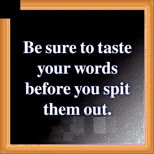 SmsApplication's tweet image. Be #sure to #taste your #words before you spit them out.