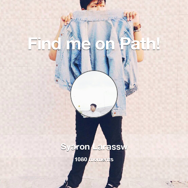 Find me on #Path now! Go to path.com/profile/2nzqiM