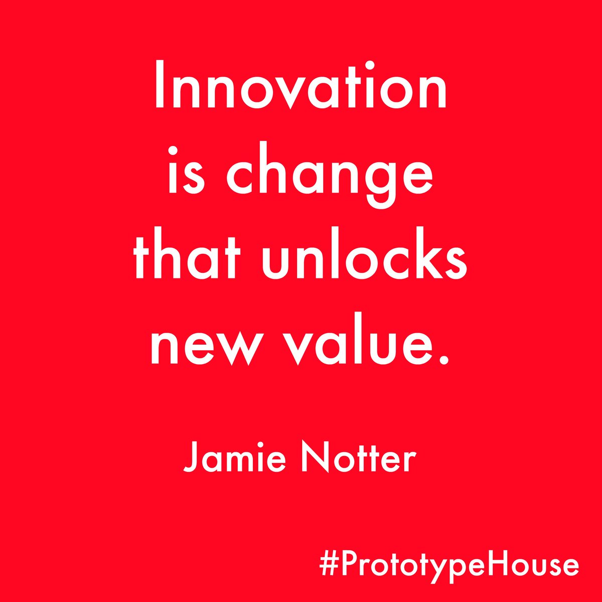 YOUR IDEAS = INNOVATION = NEW VALUE! #Invent #Create #Change with #PrototypeHouse prototypehouse.com