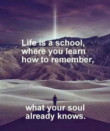 from_android's tweet image. #Life is a #school, where you learn how to #remember, what your soul already knows.