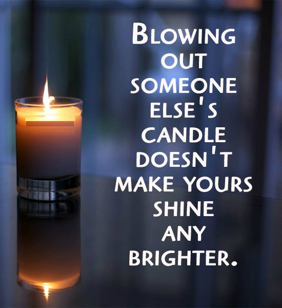 MacSender's tweet image. #Blowing out someone else&apos;s #candle doesn&apos;t make yours #shine any brighter.