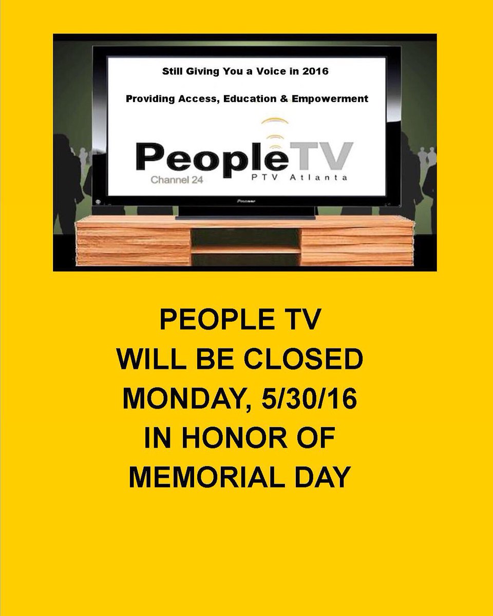 PEOPLE TV WILL BE CLOSED
MONDAY, 5/30/16 IN HONOR OF
MEMORIAL DAY