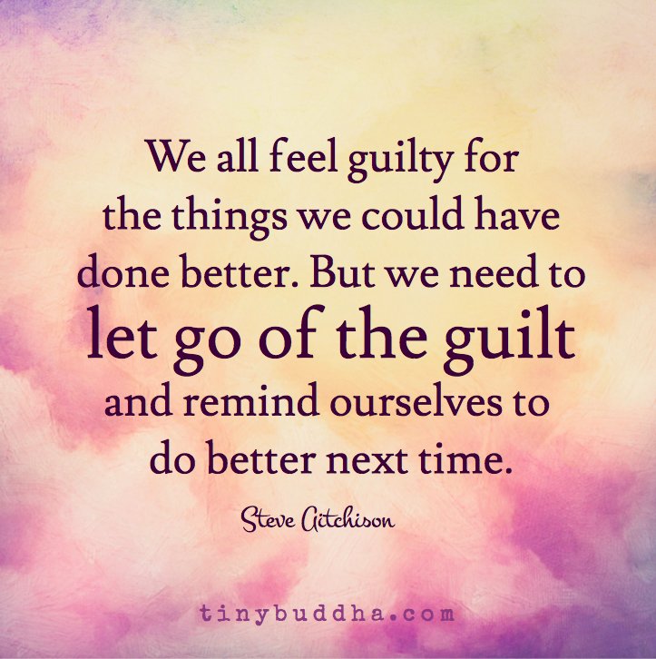 tinybuddha's tweet photo. We need to let go of the guilt and remind ourselves to do better next time. https://t.co/efICZOrA8i