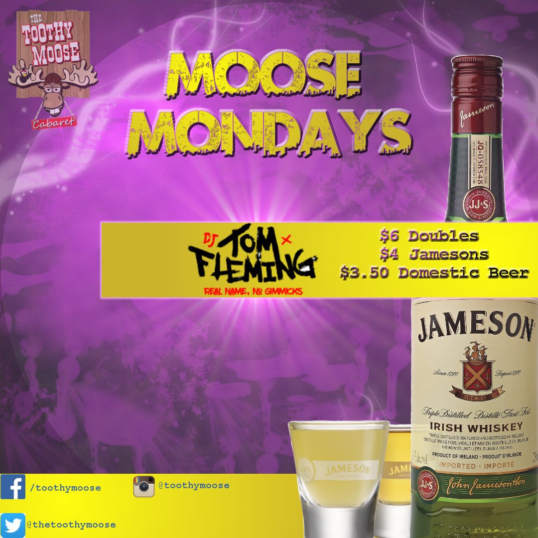 Moose Mondays!
$6 Double well shots
$4 Jameson's shots
$3.50 Coors Light and Molson Canadian
Hosted by DJTom Fleming